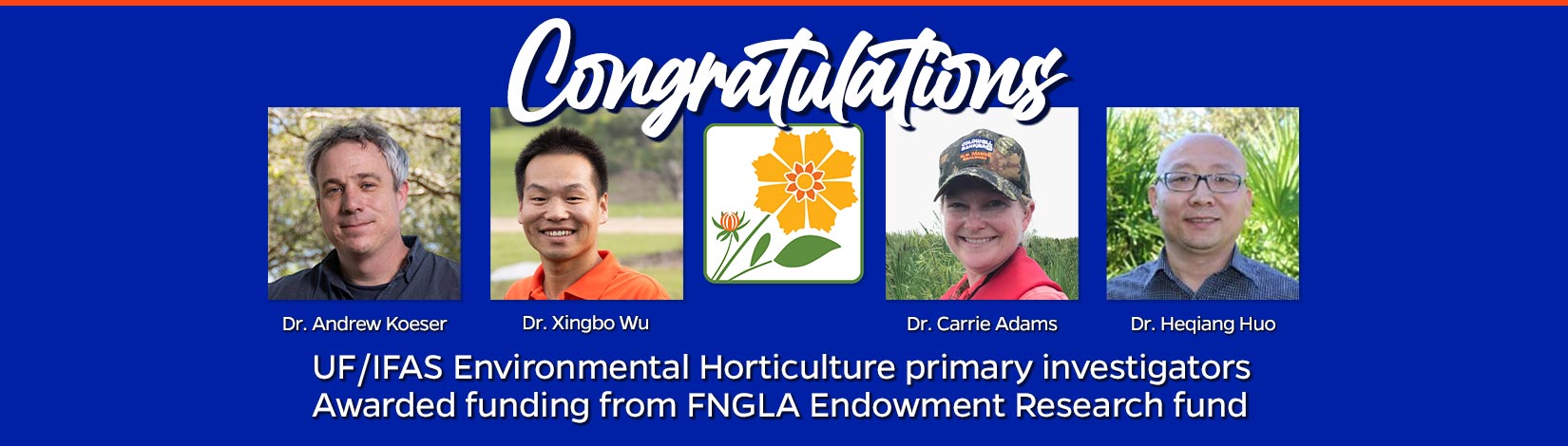 FNGLA endowment winners. Dr. Andrew Koeser, Dr. Xingbo Wu, Dr. Carrie Adams, Dr. Heqiang Huo